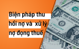 Các biện pháp thu hồi nợ thuế và xử lý nợ đọng thuế