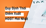 Quy định thời điểm xuất HĐĐT mới nhất: Doanh nghiệp, kế toán cần biết