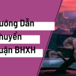 Hướng Dẫn Thủ Tục Chuyển Quận BHXH 2023