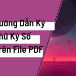 Hướng Dẫn Ký Số Trên File PDF