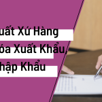 Quy Định Mới Về Xác Định Xuất Xứ Hàng Hóa Xuất Khẩu, Nhập Khẩu