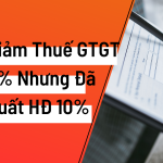 Được giảm thuế GTGT xuống 8% nhưng đã xuất hóa đơn thuế GTGT 10% thì xử lý thế nào?