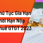 Thủ tục gia hạn thời hạn nộp thuế GTGT năm 2023