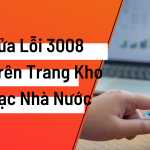 Hướng Dẫn Sửa Lỗi 3008 Trên Trang Kho Bạc Nhà Nước