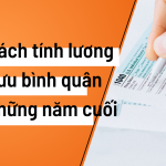 Cách tính lương hưu bình quân 5 năm, 6 năm, 8 năm, 10 năm cuối